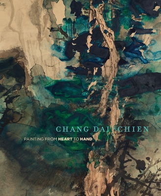 Chang Dai-Chien: Painting from Heart to Hand By Mark Dean Johnson, Fan Jeremy Zhang Cover Image