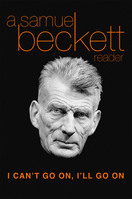 I Can't Go On, I'll Go on: A Samuel Beckett Reader By Samuel Beckett Cover Image