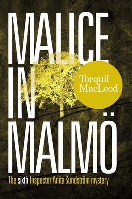 Malice in Malmö: The Sixth Inspector Anita Sundström Mystery By Torquil MacLeod Cover Image