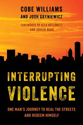 Interrupting Violence: One Man's Journey to Heal the Streets and Redeem Himself