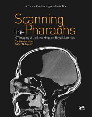Scanning the Pharaohs: CT Imaging of the New Kingdom Royal Mummies By Zahi Hawass, Sahar Saleem Cover Image