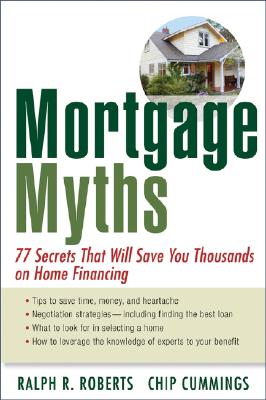 Mortgage Myths: 77 Secrets That Will Save You Thousands on Home Financing Cover Image