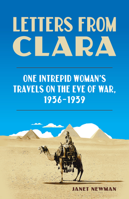 Letters from Clara: One Intrepid Woman's Travels on the Eve of War, 1936-1939 By Janet Newman Cover Image