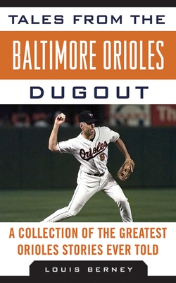 Tales from the Baltimore Orioles Dugout: A Collection of the Greatest Orioles Stories Ever Told (Tales from the Team) By Louis Berney Cover Image