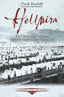 Hellmira: The Union's Most Infamous Civil War Prison Camp - Elmira, NY (Emerging Civil War)