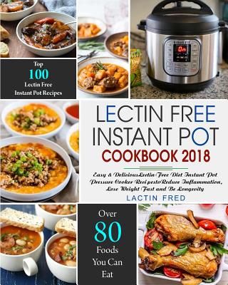Lectin-Free Instant Pot Cookbook: Simple, Quick Lectin-free Recipes for your Instant Pot, Electric Pressure Cooker to Reduce Inflammation, Lose Weight Cover Image
