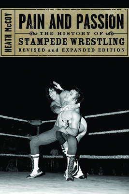 Pain and Passion: The History of Stampede Wrestling Cover Image