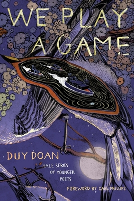 We Play a Game (Yale Series of Younger Poets #112) By Duy Doan, Carl Phillips (Foreword by) Cover Image