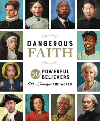 Dangerous Faith: 50 Powerful Believers Who Changed the World By Susan Hill, Darko Stojanovic (Illustrator) Cover Image