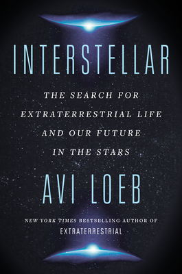 Interstellar: The Search for Extraterrestrial Life and Our Future in the Stars By Avi Loeb Cover Image