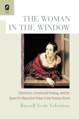 The Woman in the Window: Commerce, Consensual Fantasy, and the Quest for Masculine Virtue in the Russian Novel Cover Image
