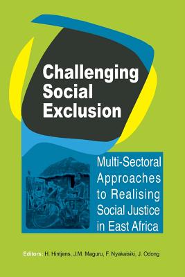 Challenging Social Exclusion: Multi-Sectoral Approaches to Realising Social Justice in East Africa By H. Hintjens (Editor), J. M. Maguru (Editor), F. Nyakaisiki (Editor) Cover Image