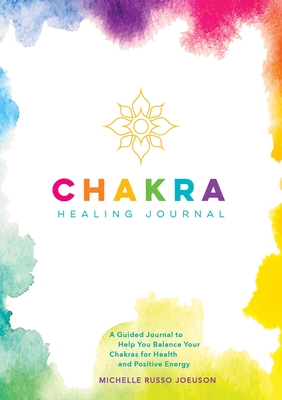 Chakra Healing Journal: A Guided Journal to Help You Balance Your Chakras for Health and Positive Energy By Michelle Russo Joeuson Cover Image