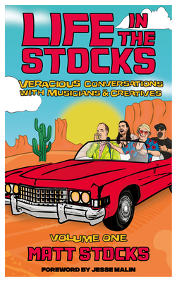 Life in the Stocks: Volume One: Veracious Conversations with Musicians & Creatives By Matt Stocks, Jesse Mallin (Foreword by) Cover Image