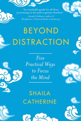 Beyond Distraction: Five Practical Ways to Focus the Mind By Shaila Catherine Cover Image