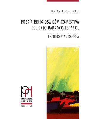 Poesía Religiosa Cómico-Festiva del Bajo Barroco Español: Estudio Y Antología Cover Image