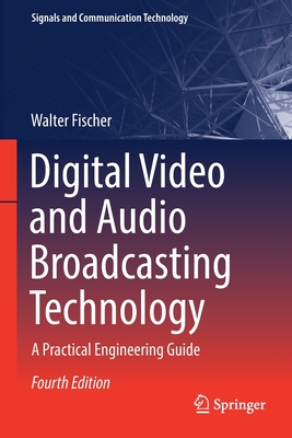 Digital Video and Audio Broadcasting Technology: A Practical Engineering Guide (Signals and Communication Technology) Cover Image