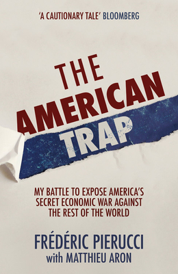 The American Trap: My battle to expose America's secret economic war against the rest of the world Cover Image