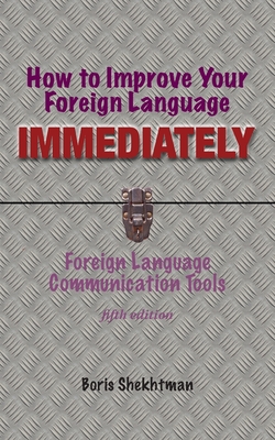 How to Improve Your Foreign Language Immediately, Fifth Edition By Boris Shekhtman Cover Image
