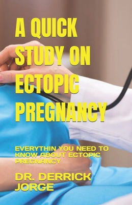 A Quick Study on Ectopic Pregnancy: Everythin You Need to Know about Ectopic Pregnancy Cover Image