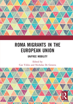 Roma Migrants in the European Union: Un/Free Mobility By Can Yıldız (Editor), Nicholas De Genova (Editor) Cover Image