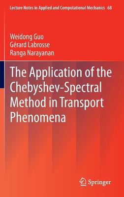 The Application of the Chebyshev-Spectral Method in Transport Phenomena (Lecture Notes in Applied and Computational Mechanics #68)