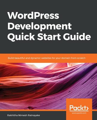 WordPress Development Quick Start Guide By Rakhitha Nimesh Ratnayake Cover Image