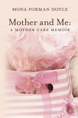 Mother and Me: A Mother Care Memoir