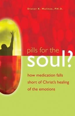 Pills for the Soul?: How Medication Falls Short of Christ's Healing of the Emotions Cover Image