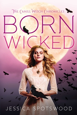 Born Wicked (The Cahill Witch Chronicles #1)