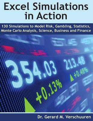 130 Excel Simulations in Action: Simulations to Model Risk, Gambling, Statistics, Monte Carlo Analysis, Science, Business and Finance By Gerard M. Verschuuren Cover Image
