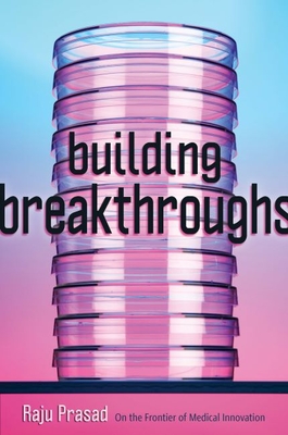 Building Breakthroughs: On the Frontier of Medical Innovation By Raju Prasad Cover Image