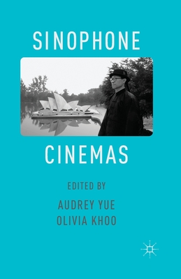 Sinophone Cinemas By A. Yue (Editor), O. Khoo (Editor) Cover Image