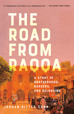 The Road from Raqqa: A Story of Brotherhood, Borders, and Belonging cover