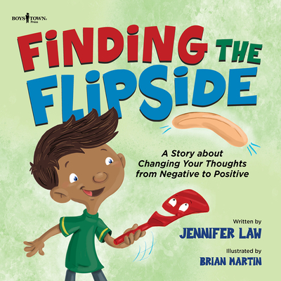 Finding the Flipside: A Story about Changing Your Thoughts from Negative to Positive Volume 4 By Jennifer Law, Brian Martin (Illustrator) Cover Image