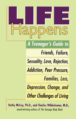 Life Happens: A Teenager's Guide to Friends, Sexuality, Love, Rejection, Addiction, Peer Press ure, Families, Loss, Depression, Change & Other Challenges of Living By Kathleen McCoy Cover Image