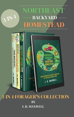 Northeast Backyard Homestead 3-In-1 Forager's Collection: Your Northeast Backyard Homestead + Northeast Foraging + Northeast Medicinal Plants - The #1 Cover Image