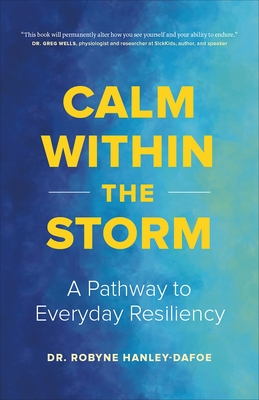 Calm Within the Storm: A Pathway to Everyday Resiliency By Robyne Hanley-Dafoe Cover Image