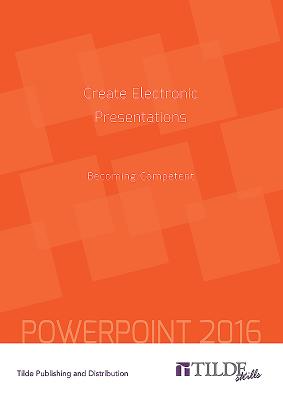 Create Electronic Presentations (Power Point 2016): Becoming Competent (Tilde Skills) Cover Image