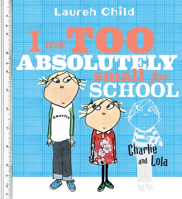 Cover for I Am Too Absolutely Small for School (Charlie and Lola)