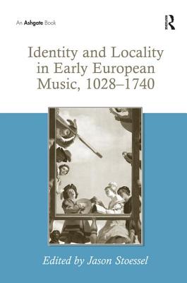 Identity and Locality in Early European Music, 1028-1740 By Jason Stoessel (Editor) Cover Image