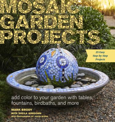 Mosaic Garden Projects: Add Color to Your Garden with Tables, Fountains, Bird Baths, and More Cover Image