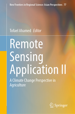 Remote Sensing Application II: A Climate Change Perspective in Agriculture (New Frontiers in Regional Science: Asian Perspectives #77)