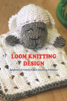 Loom Knitting Design: Beginner-Friendly Loom Knitting Patterns