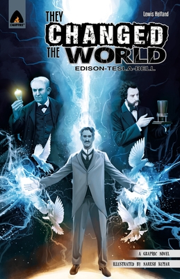 They Changed the World: Bell, Edison and Tesla (Campfire Graphic Novels) By Lewis Helfand, Naresh Kumar (Illustrator) Cover Image