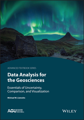 Data Analysis for the Geosciences: Essentials of Uncertainty, Comparison, and Visualization Cover Image