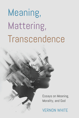 Meaning, Mattering, Transcendence By Vernon White Cover Image