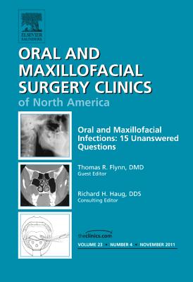 Oral and Maxillofacial Infections: 15 Unanswered Questions, an Issue of Oral and Maxillofacial Surgery Clinics: Volume 23-4 (Clinics: Dentistry #23) Cover Image