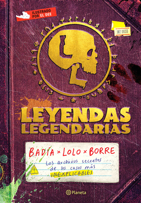 Leyendas Legendarias / Legendary Legends: Los Archivos Secretos de Los Casos Más Inexplicables Cover Image