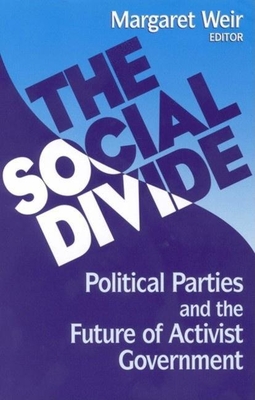 The Social Divide: Political Parties and the Future of Activist Government By Margaret Weir (Editor) Cover Image